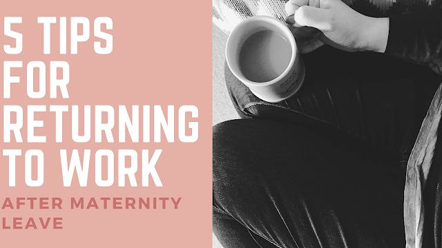 5 Tips for Returning to Work After Maternity Leave